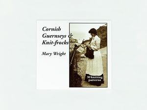 Cornish Guernseys & Knit-frocks by Mary Wright