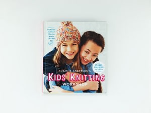 Kids’ Knitting Workshop by Susan B Anderson