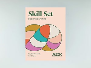 Skill Set, Beginning Knitting by Kay Gardiner and Ann Shayne