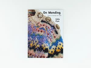 On Mending: Stories of damage and repair by Celia Pym