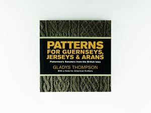 Patterns for Guernseys, Jerseys & Arans by Gladys Thompson